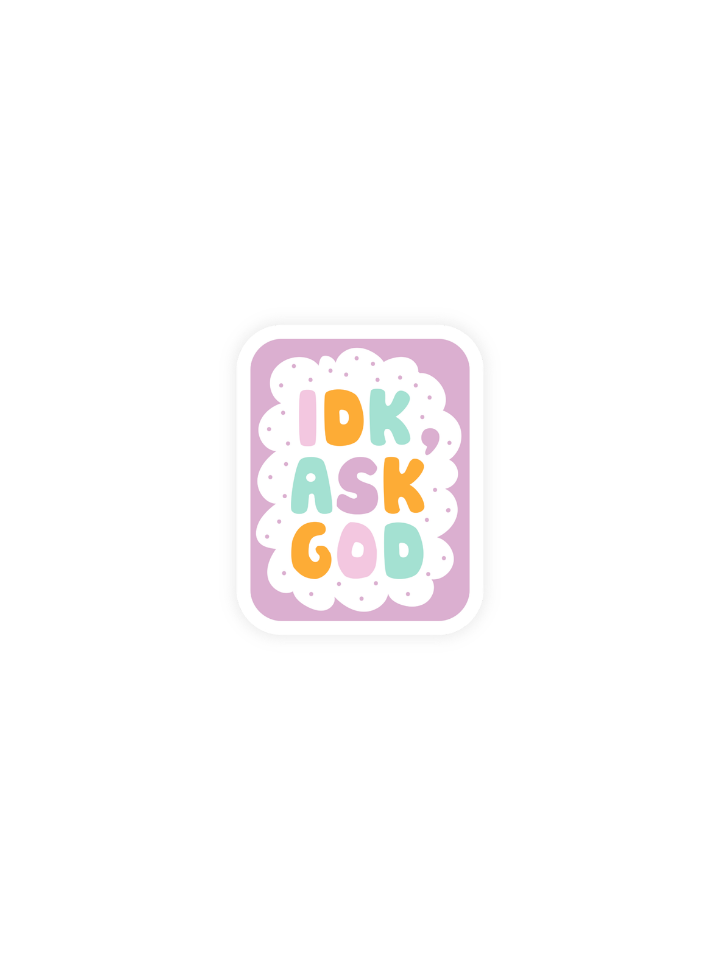 IDK Ask God Sticker